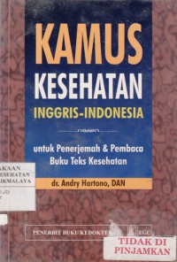 Kamus Kesehatan Inggris - Indonesia : untuk penerjemah & pembaca buku teks kesehatan