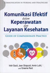 Komunikasi efektif dalam keperawatan dan layanan kesehatan = communication in nursing and healthcare : guide of compassionate practice