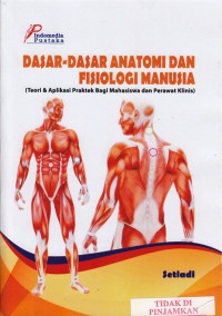 Dasar-dasar anatomi dan fisiologi manusia : teori & aplikasi praktek bagi mahasiswa dan perawat klinis