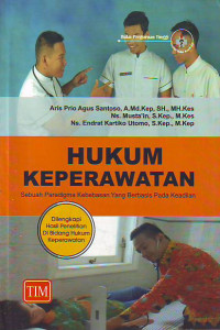 Hukum keperawatan sebuah paradigma kebebasan yang berbasis pada keadilan dilengkapi hasil penelitian di bidang hukum keperawatan