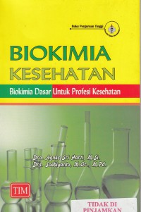 Biokimia kesehatan : biokimia dasar untuk profesi kesehatan