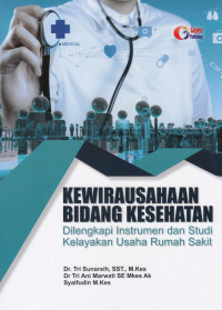 Kewirausahaan Bidang Kesehatan Dilengkapi Instrumen dan Studi Kelayakan Usaha Rumah Sakit