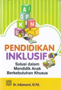 Pendidikan Inklusif Solusi dalam Mendidik Anak Berkebutuhan Khusus