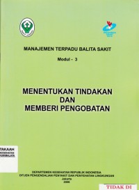 Image of Manajemen Terpadu Balita Sakit (MTBS) Modul 3: Menentukan Tindakan dan Memberi Pengobatan