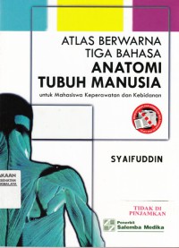 Atlas Berwarna Tiga Bahasa  Anatomi Tubuh Manusia : untuk mahasiswa Keperawatan dan Kebidanan