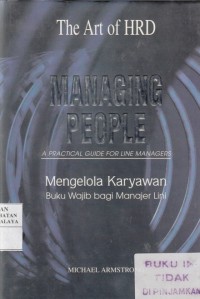 Managing People : a practical guide for line managers = Mengelola Karyawan : buku wajib bagi manajer lini