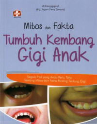 Mitos dan Fakta Tumbuh Kembang Gigi Anak