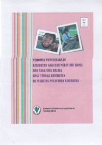 Pedoman Pemeliharaan Kesehatan Gigi dan Mulut Ibu Hamil dan Anak Usia Balita Bagi Tenaga Kesehatan di Fasilitas Pelayanan Kesehatan