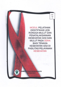Modul Pelatihan Identifikasi Lesi Rongga Mulut dan Penatalaksanaan Kesehatan Gigi dan Mulut pada ODHA  bagi Tenaga Kesehatan Gigi di Fasilitas Pelayanan Kesehatan