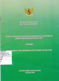 Peraturan Menteri Kesehatan Republik Indonesia Nomor 890/MENKES/PER/2007 ( Organisasi dan Tata Kerja Politeknik Kesehatan )
