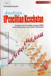 Analisis untuk penelitian kesehatan : Analisis Data Penelitian dengan SPSS Untuk Mahasiswa Praktisi Kesehatan