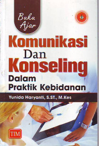 Buku ajar komunikasi dan konseling dalam praktik kebidanan
