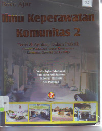 Buku ajar ilmu keperawatan komunitas 2 teori dan aplikasi dalam praktik dengan pendekatan asuhan keperawatan komunitas, gerontik dan keluarga
