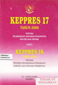 KEPRES 17 Tahun 2000 Tentang Pelaksanaan Anggaran Pendapatan dan Belanja Negara serta KEPRES 18 tentang pedoman pelaksanaan pengadaan barang/jasa instansi pemerintah