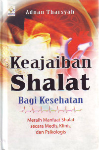 Keajaiban shalat bagi kesehatan: meraih manfaat shalat secara medis klinik dan psikologis