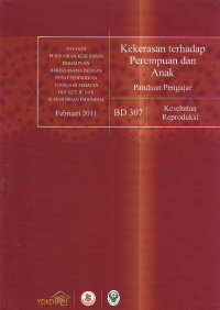 Kekerasan terhadap perempuan dan anak : panduan pengajar, BD 307 Kesehatan reproduksi