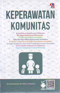 Keperawatan komunitas : konsep dasar keperawatan komunitas, paradigma keperawatan komunitas, praktik keperawatan komunitas, etika dan nilai dalam keperawatan komunitas, peran dan fungsi perawat dalam keperawatan komunitas, kerangka konsep dan ilmu pada praktik keperawatan komunitas, proses asuhan keperawatan komunitas, ragam asuhan keperawatan komunitas