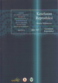 Kesehatan reproduksi : modul mahasiswi, BD 307 Kesehatan reproduksi