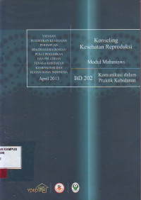 Konseling kesehatan reproduksi: modul mahasiswi, BD 202 Komunikasi dalam praktik kebidanan