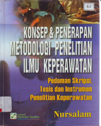 Konsep dan penerapan metodologi penelitian ilmu keperawatan pedoman skripsi,tesis dan instrumrn penelitian keperawatan