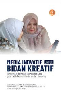 Media Inovatif untuk Bidan Penggunaan Teknologi dan kearifan lokal pada media promosi kesehatan dan konseling