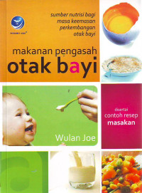 Makanan pengasah otak bayi: sumber nutrisi bagi masa keemasan perkembangan otak bayi (disertai contoh resep masakan)