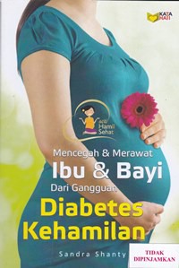 Mencegah & merawat ibu & bayi dari gangguan diabetes kehamilan