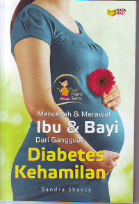 Mencegah & Merawat Ibu Dan Bayi Dari Gangguan Diabetes Kehamilan