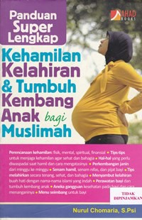 Panduan super lengkap kehamilan kelahiran & tumbuh kembang anak bagi muslimah