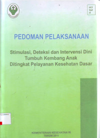 Pedoman pelaksanaan stimulasi, deteksi dan intervensi dini tumbuh kembang anak ditingkat pelayanan kesehatan dasar