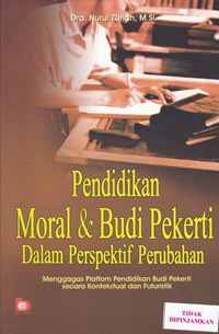 Pendidikan moral & budi pekerti dalam perspektif perubahan : menggagas platfom pendididkan pekerti secara kontekstual dan futuristik