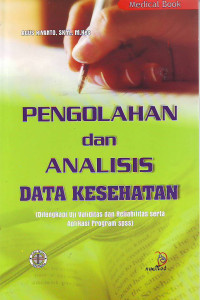 Pengolahan dan analisis data kesehatan: dilengkapi uji validitas dan reliabilitas serta aplikasi program spss