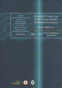 Perspektif gender dan HAM dalam asuhan kebidanan komunitas : modul mahasiswi BD 5.306 Asuhan kebidanan komunitas