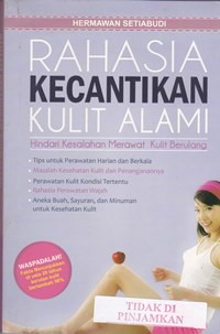 Rahasia kecantikan kulit alami : hindari kesalahan merawat kulit berulang