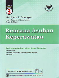 Rencana asuhan keperawatan volume 3 ( Pedoman asuhan klien anak-dewasa : integumen; infeksi sistemik& gangguan imunologis;  umum
