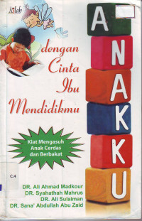 Anakku: dengan cinta ibu mendidikmu (kiat mengasuh anak...)