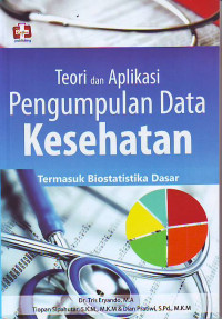 Teori dam Aplikasi pengumpulan data kesehatan termasuk biostatistik dasar