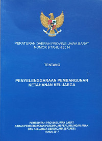 PERATURAN DAERAH PROVINSI JAWA BARAT NOMOR 9 TAHUN 2014 TENTANG PENYELENGARAAN PEMBANGUNAN KETAHANAN KELUARGA