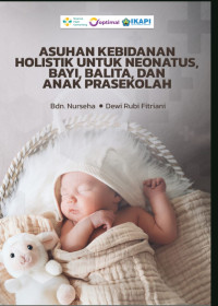 Asuhan kebidanan holistik untuk neonatus bayi balita dan anak prasekolah