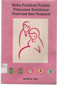 Buku Panduan Praktis Pelayanan Kesehatan Maternal dan Neonatal