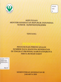 Keputuan Menteri Kesehatan Republik Indonesia Nomor: 81/MENKES/SK/I/2004 Tentang Pedoman Penyusunan  Perencanaan Sumber Daya Manusia Kesehatan di Tingkat Propinsi , Kabupaten/Kota Serta Rumah Sakit