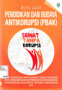 Buku Ajar : Pendidikan dan Budaya Antikorupsi ( PBAK )