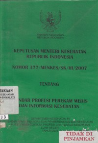 Keputusan Menteri Kesehatan Republik Indonesia Nomor 377/MENKES/SK/III/2007 tentang standar profesi perekam medis dan informasi kesehatan
