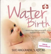 Water birth : melahirkan menyenangkan dengan metode water birth