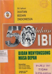 50 Tahun Ikatan Bidan Indonesia Bidan Menyongsong Masa Depan