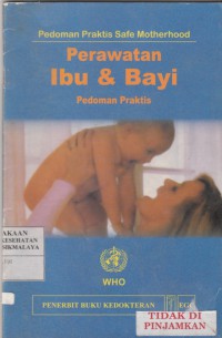 Perawatan Ibu & Bayi : pedoman praktis safe motherhood