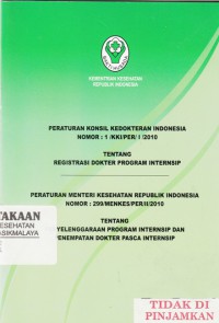 Peraturan Konsil Kedokteran Indonesia Nomor : 1/KKI/PER/I/2010 tentang Registrasi Dokter Program Internsip Peraturan Menteri Kesehatan Republik Indonesia Nomor : 299/MENKES/PER/II/2010 tentang Penyelenggaraan Program Intersip dan Penempatan Dokter Pasca Intersip