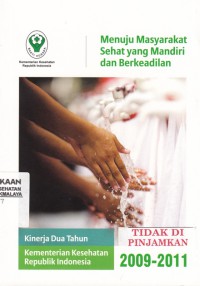 Menuju masyarakat sehat yang mandiri dan berkeadilan (kinerja dua tahun kementerian kesehatan Republik Indonesia 2009-2011)