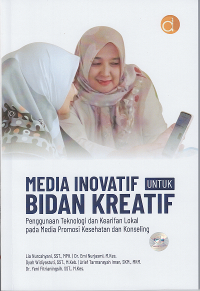 Media inovatif untuk Bidan Kreatif : penggunaan teknologi dan kearifan lokal pada media promosi kesehatan dan konseling