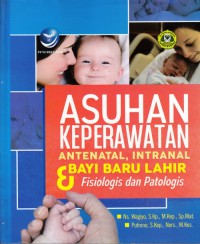 Asuhan keperawatan antenatal, intranatal & bayi baru lahir : fisiologis dan patologis